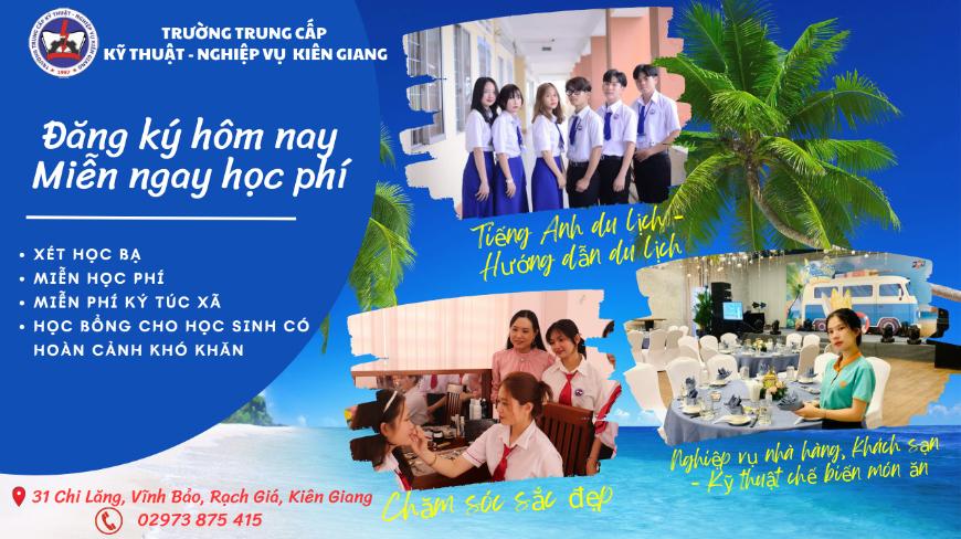 ĐĂNG KÝ HÔM NAY - MIỄN NGAY HỌC PHÍ TẠI TRƯỜNG TRUNG CẤP KỸ THUẬT - NGHIỆP VỤ KIÊN GIANG